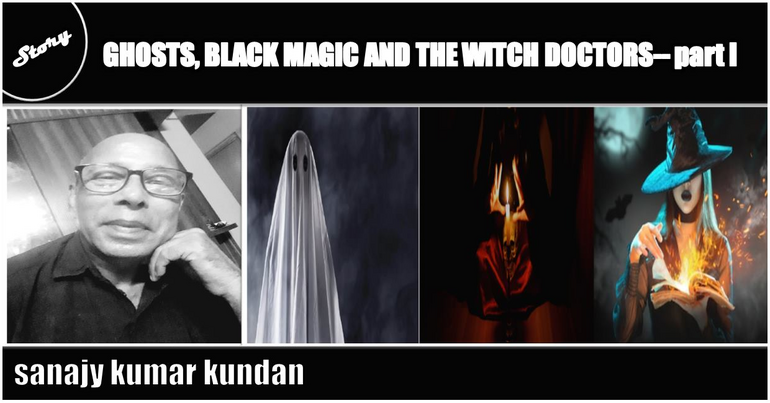 GHOSTS, BLACK MAGIC AND THE WITCH DOCTORS