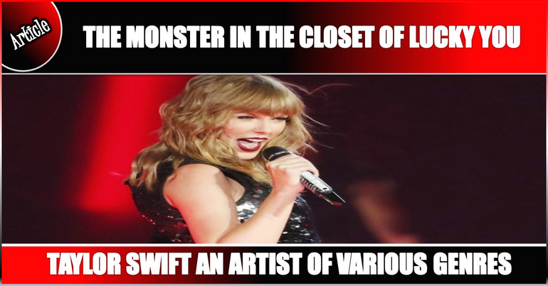THE MONSTER IN THE CLOSET OF LUCKY YOU- TAYLOR SWIFT AN ARTIST OF VARIOUS GENRES