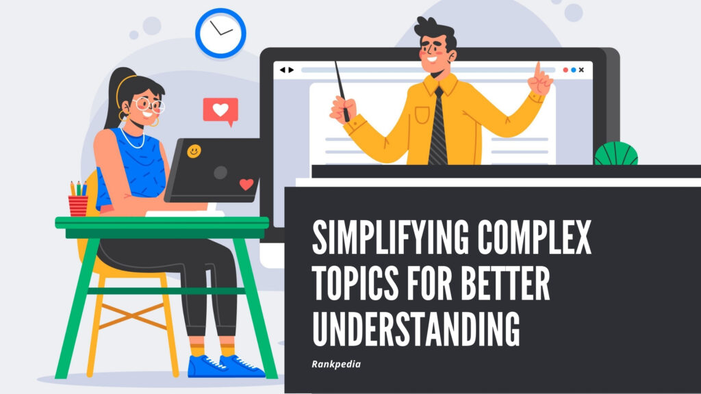 Simplifying Complex Topics
