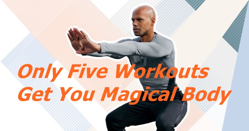 Only Five Workouts Get You Magical Body