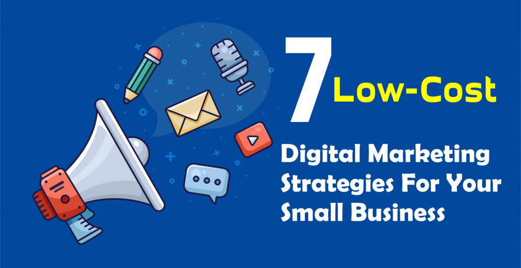 7 Low cost Digital Marketing Strategies For Your Small Business