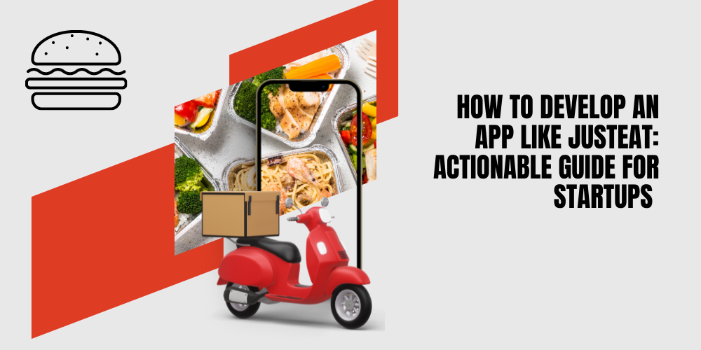 How to Develop an App Like JustEat: Actionable Guide for Startups