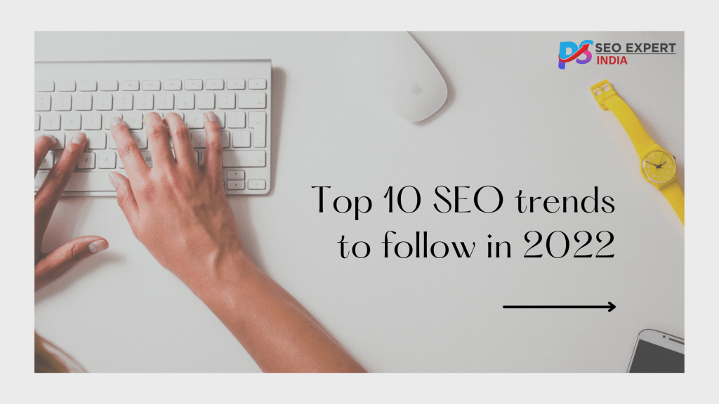 Top 10 SEO trends to follow in 2022