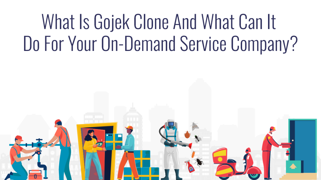 What Is Gojek Clone And What Can It Do For Your On-Demand Service Company (1)