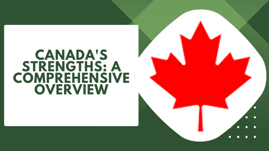 Canada's Strengths: A Comprehensive Overview